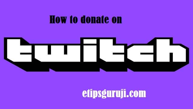 How to Donate on Twitch – Its Gateways and Tips