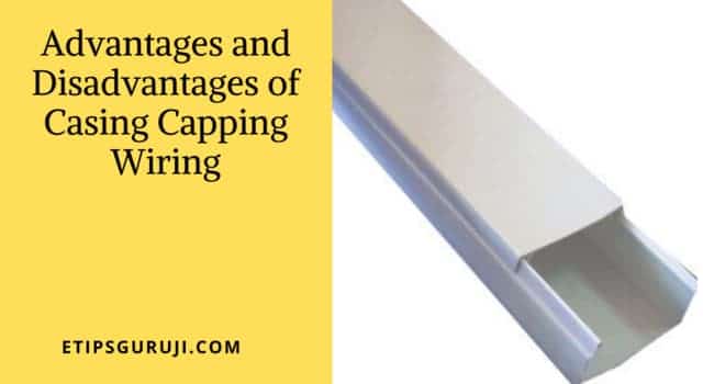 Advantages and Disadvantages of Casing and Capping Wiring System