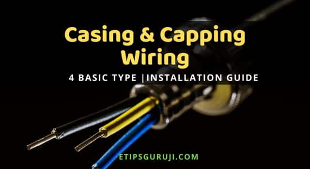 Casing and Capping Wiring- 4 Basic Type & Installation Guide