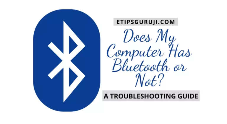 Does My Computer Has Bluetooth or Not? 3 Basic Tips & Guide