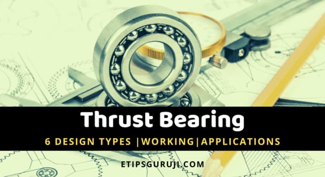 Thrust Bearing – 6 Design Types, Working, and Applications