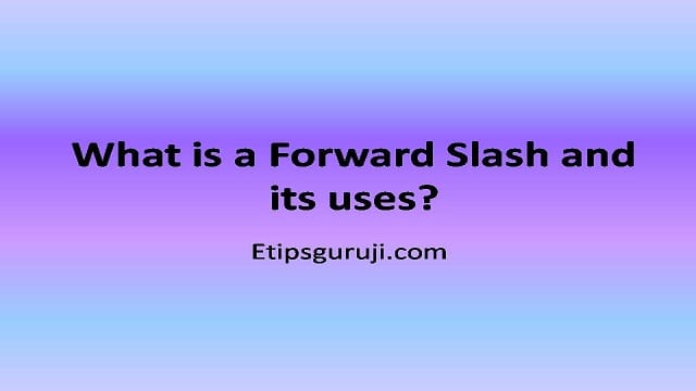 What is a Forward Slash? – Its Location and Best Uses