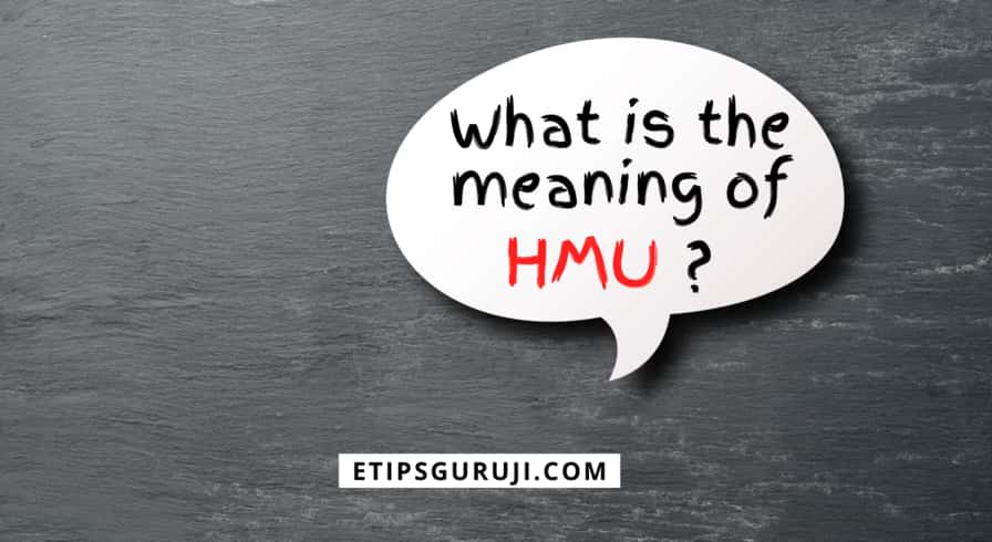 HMU- 8 Different Meanings & How to Use it Perfectly?