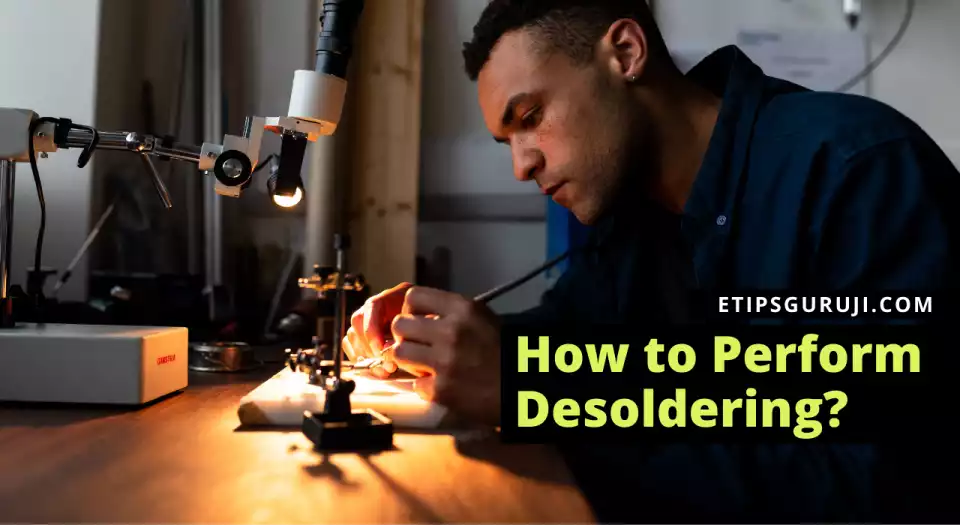 How to Perform Desoldering