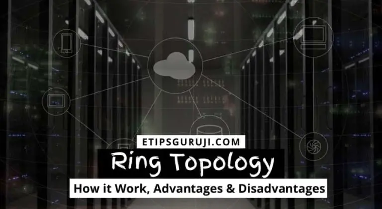 Ring Topology: How it Work, Advantages & Disadvantages
