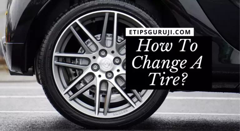 How To Change A Tire? 14 Pro Steps With Required Tools