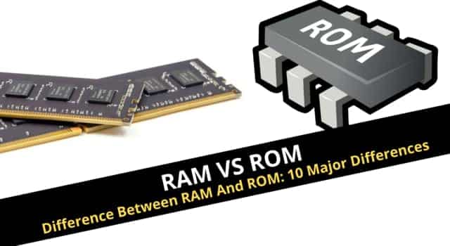 Difference Between RAM And ROM: 10 Major Differences