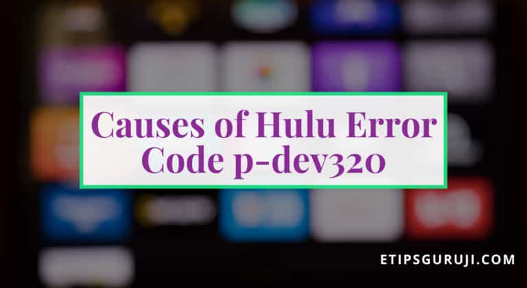 Causes of Hulu Error Code p-dev320