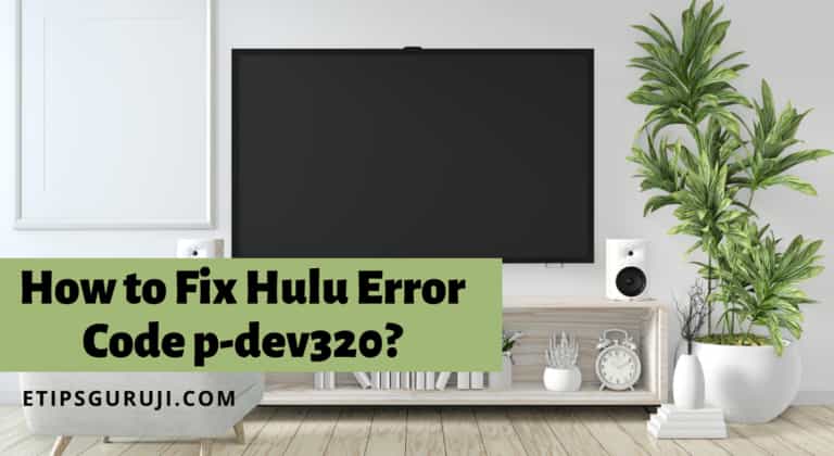 How to Fix Hulu Error Code p-dev320?