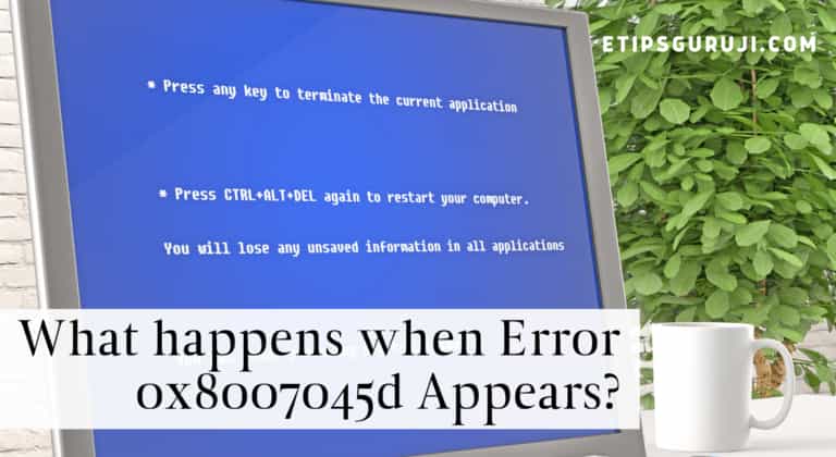 What happens when Error 0x8007045d Appears?