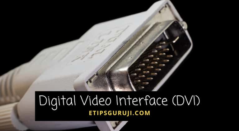 Digital Video Interface (DVI): Types, Merits & Demerits