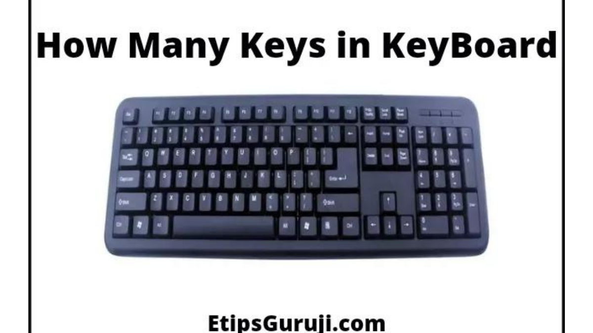 [5+ Easy To Learn] How Many Keys In Keyboard - Etipsguruji.com