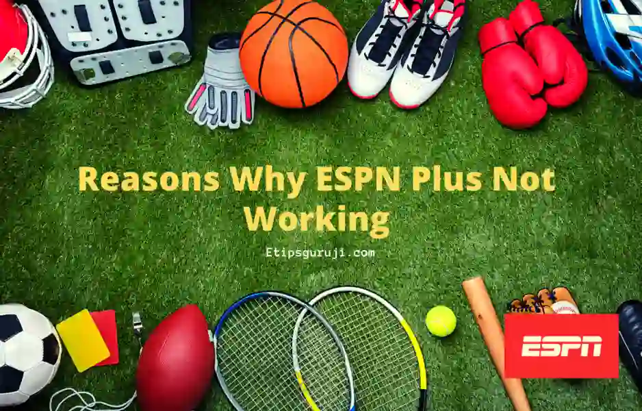 Reasons Why ESPN Plus Not Working And How to fix it