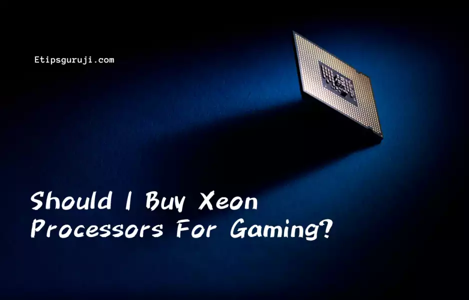 Should I Buy Xeon Processors For Gaming
