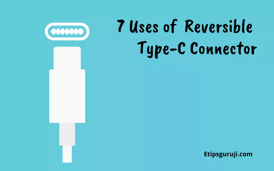 7 Uses of Reversible Type-C Connector