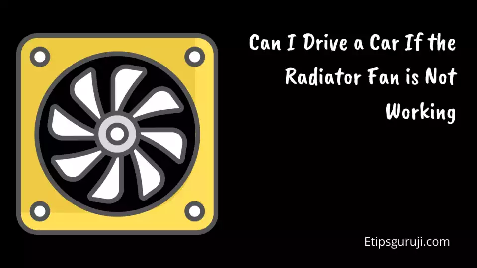 Can I Drive a Car If the Radiator Fan is Not Working