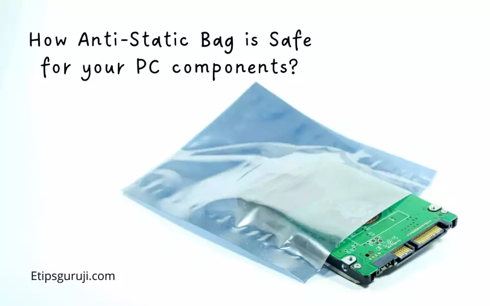 How Anti-Static Bag is Safe for your PC components