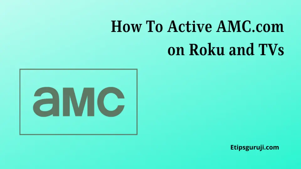 How To Active AMC on Roku and TVs