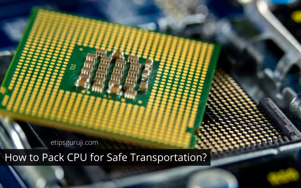 How to Pack CPU for Safe Shipping And Transportation