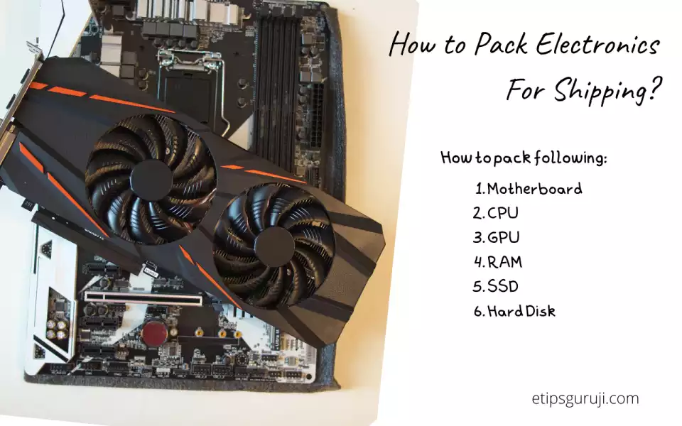 How to Pack Motherboard, CPU, GPU, RAM, SSD, and Hard Disk For Shipping