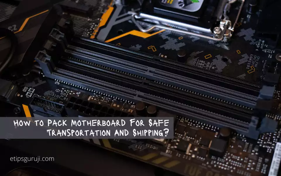 How to Pack Motherboard For Safe Transportation And Shipping