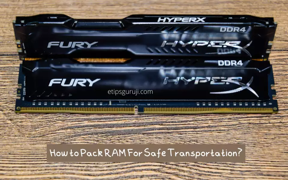 How to Pack RAM For Safe Transportation
