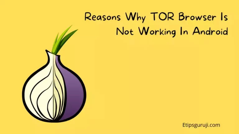 Reasons Why TOR Browser Is Not Working In Android