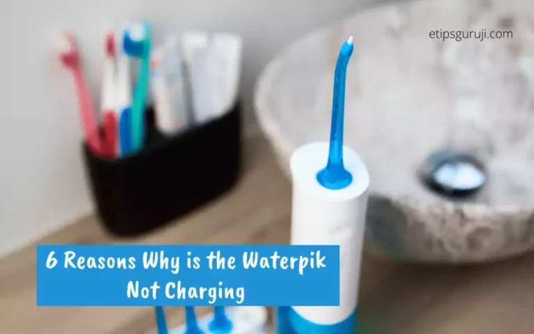 6 Reasons Why is the Waterpik Not Charging?