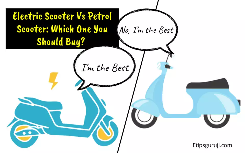 Electric Scooter Vs Petrol Scooter Which One You Should Buy