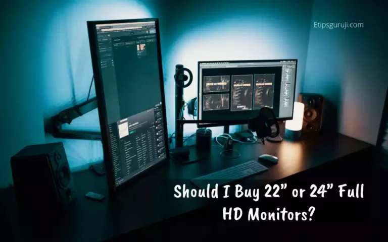 Should I Buy 22” or 24” Full HD Monitors? A Detailed Guide