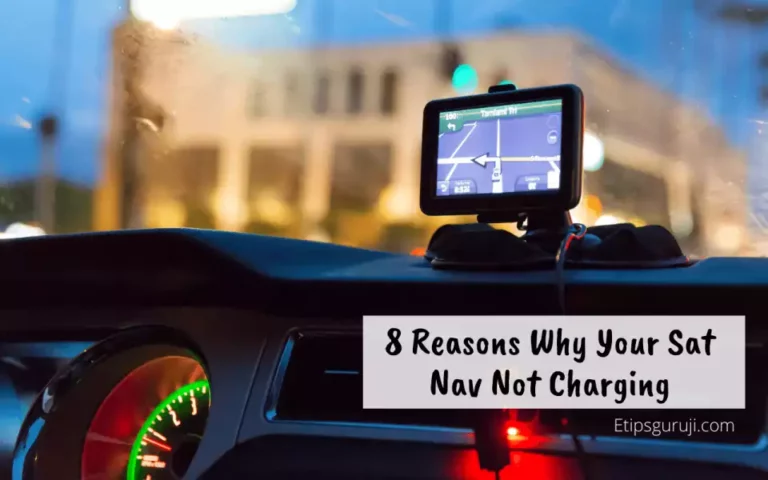 8 Reasons Why is My Sat Nav Not Charging? All Solution To GPS Problems