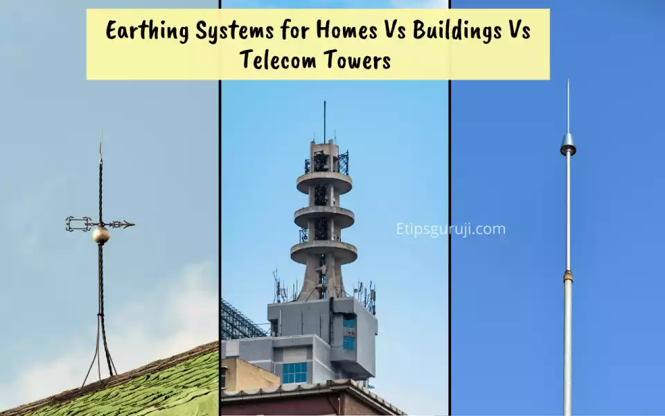 Earthing Systems for Homes Vs Buildings Vs Telecom Towers 