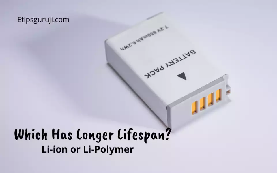 Which Has a Better Lifespan Li-ion of Li-Polymer Battery