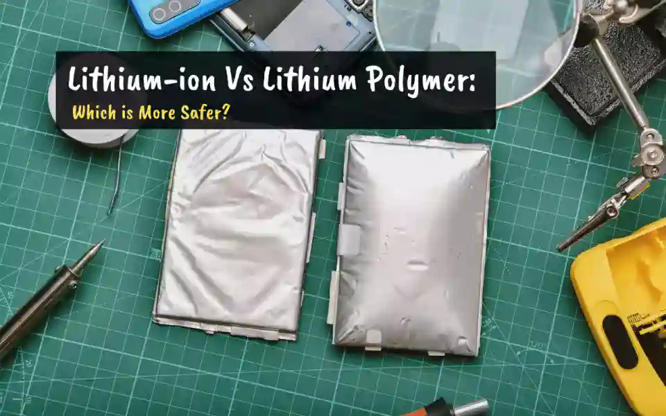 Which is More Safer Li-Ion or Li-Polymer