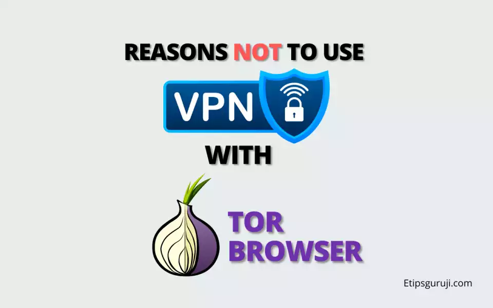 Reasons Why you shouldn't use a VPN with Tor