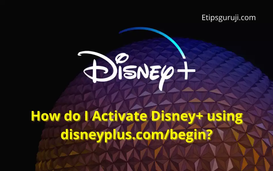 How do I Activate Disney+ using disneyplus.com begin