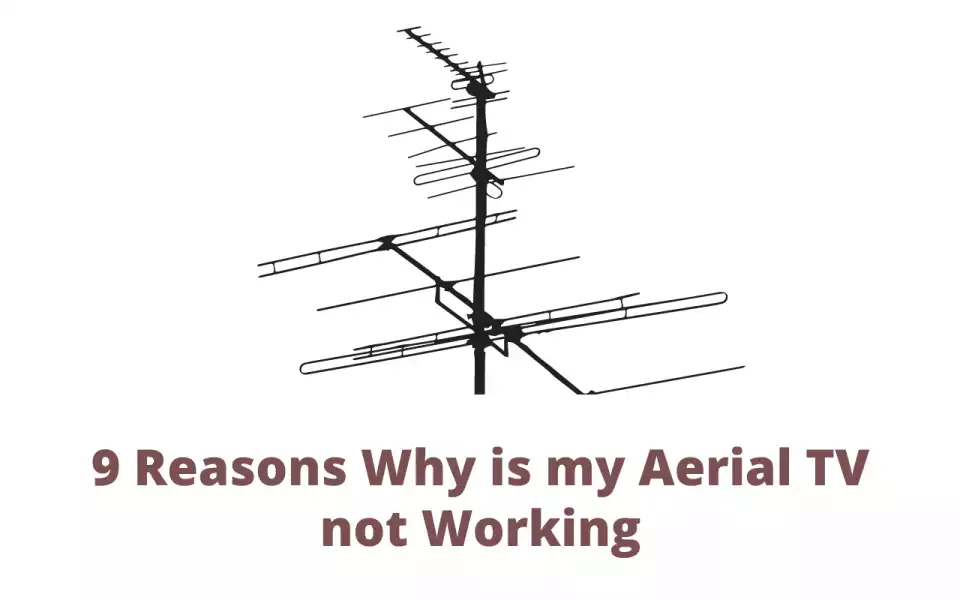 9 Reasons Why is my Aerial TV not Working With Simple Fixes For TV