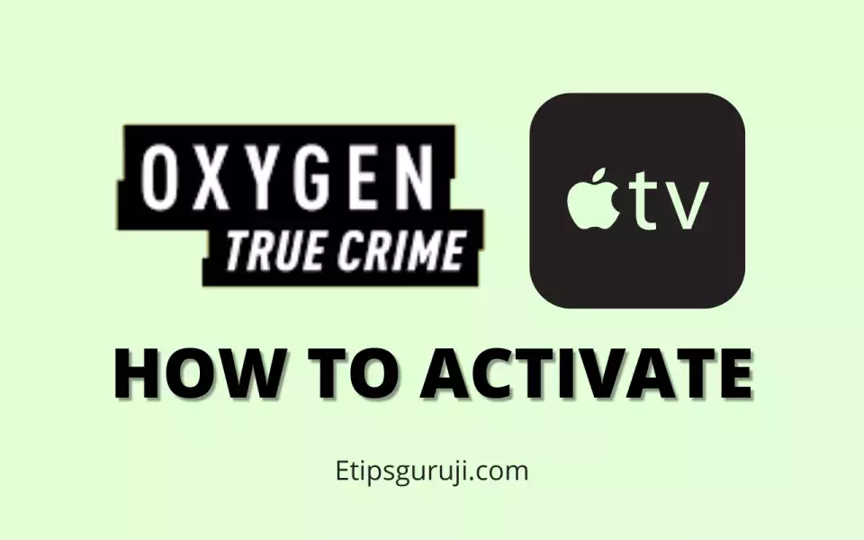 Activate and Watch Oxygen True Crime on Apple TV and iPhones Using oxygen.com link activate