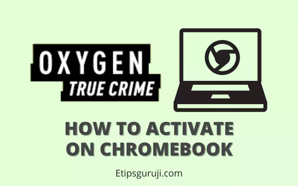 Activate and Watch Oxygen on Chromebook Using oxygen.com link