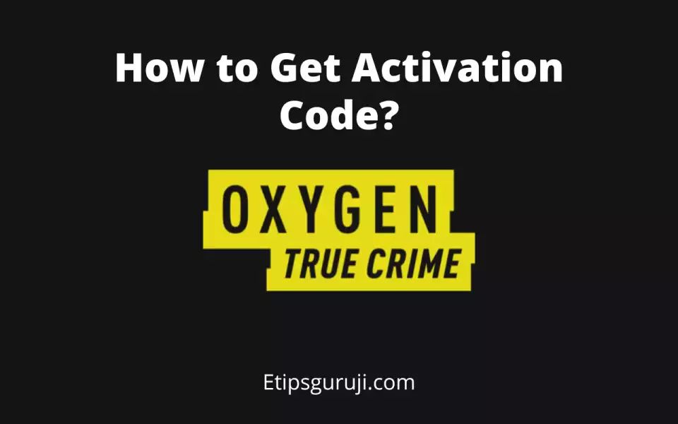 How to Get Activation Code for oxygen true crime