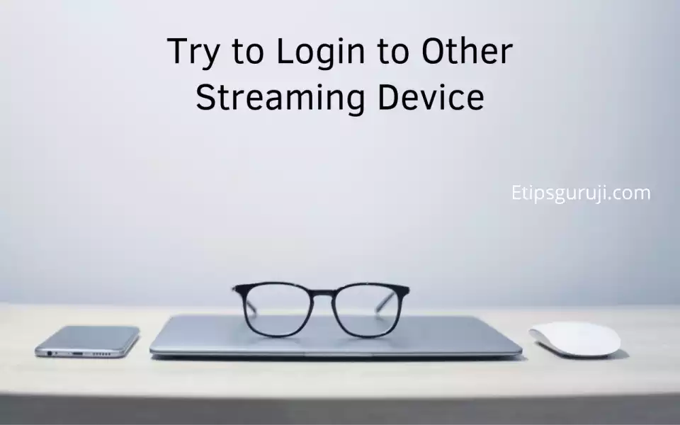 Try to Login to Other Streaming Device