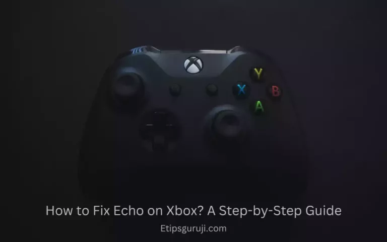 How to Fix Echo on Xbox? A Step-by-Step Guide
