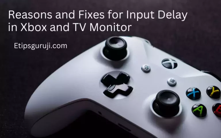 Reasons and Fixes for Input Delay in Xbox and TV, Monitor