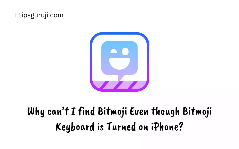 Why can’t I find Bitmoji Even though Bitmoji Keyboard is Turned on iPhone