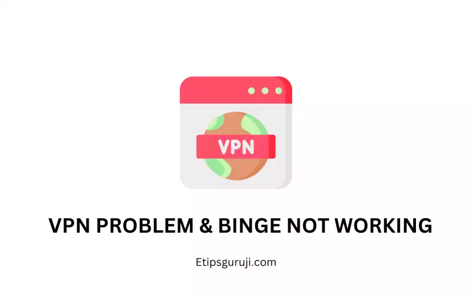 VPN Problem & Binge Not Working