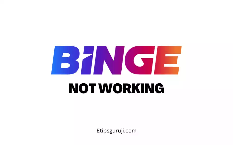Why is Binge Not Working