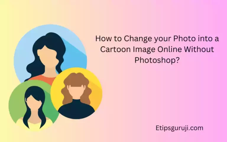 How to Change your Photo into a Cartoon Image Online Without Photoshop?