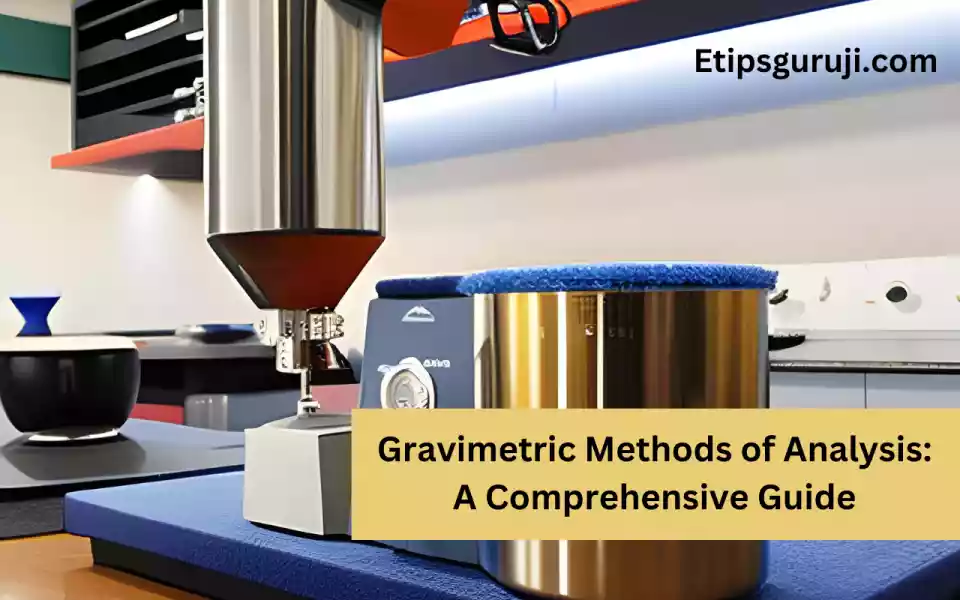 Gravimetric Methods of Analysis A Comprehensive Guide