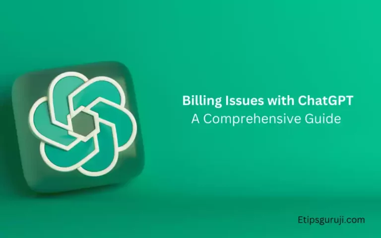 [Solved] Billing Issues with ChatGPT: A Comprehensive Guide