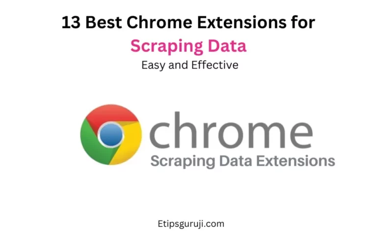 13 Best Chrome Extensions for Scraping Data Easy and Effective